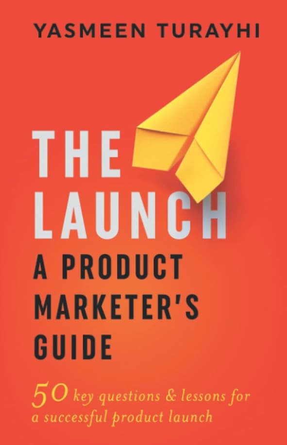 product marketing books;  The Launch: A Product Marketer's Guide: 50 key questions & lessons for a successful launch 